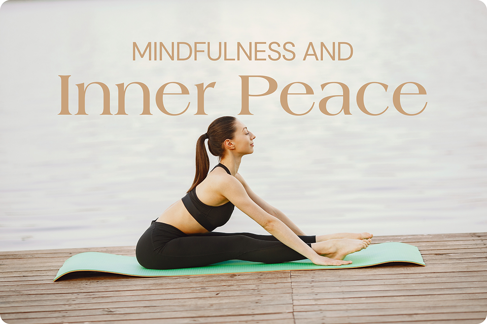 Cultivate Mindfulness and Inner Peace Through Yoga