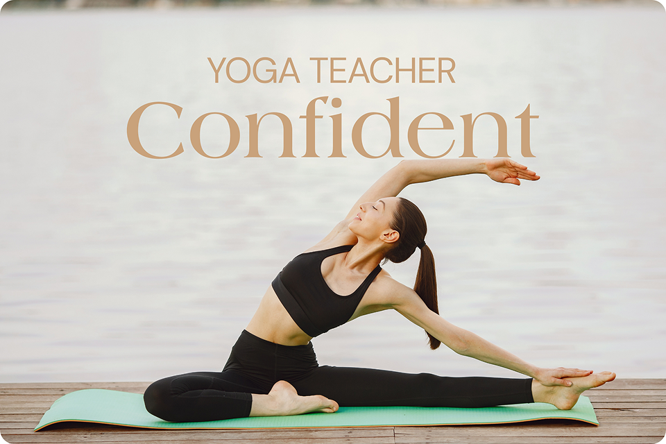Develop the Skills and Presence of a Confident Yoga Teacher Develop the Skills and Presence of a Confident Yoga Teacher